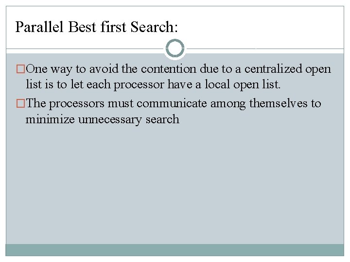 Parallel Best first Search: �One way to avoid the contention due to a centralized Parallel Best first Search: �One way to avoid the contention due to a centralized