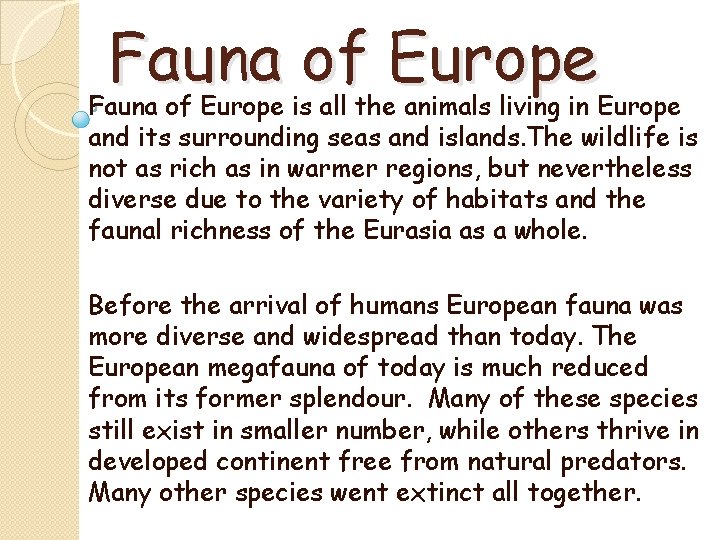 Fauna of Europe is all the animals living in Europe and its surrounding seas
