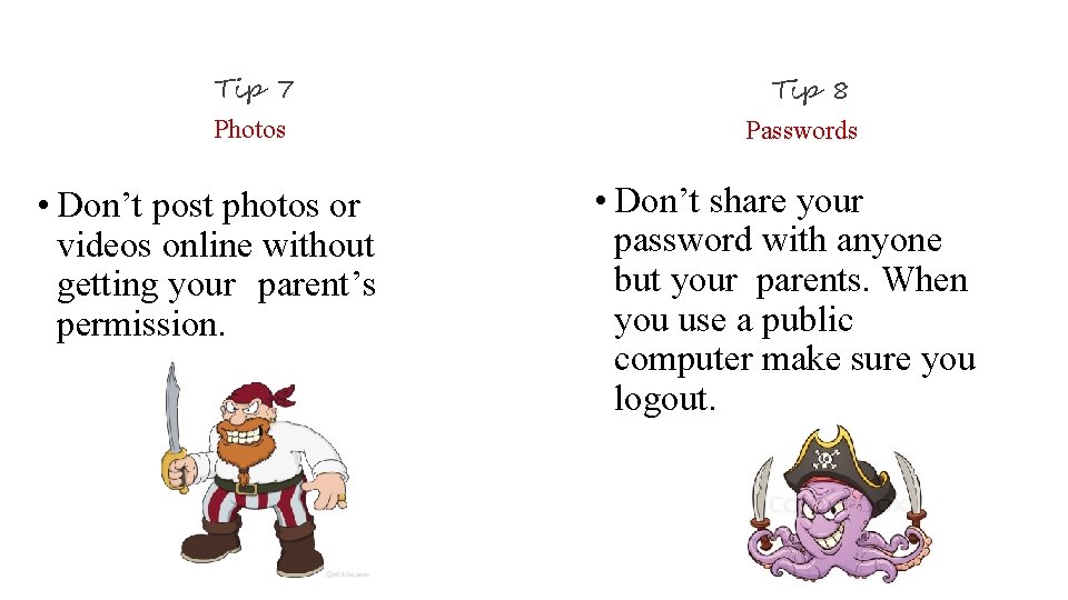 Tip 7 Photos • Don’t post photos or videos online without getting your parent’s