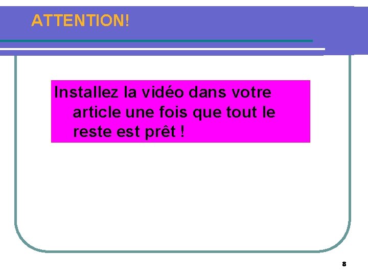 ATTENTION! Installez la vidéo dans votre article une fois que tout le reste est