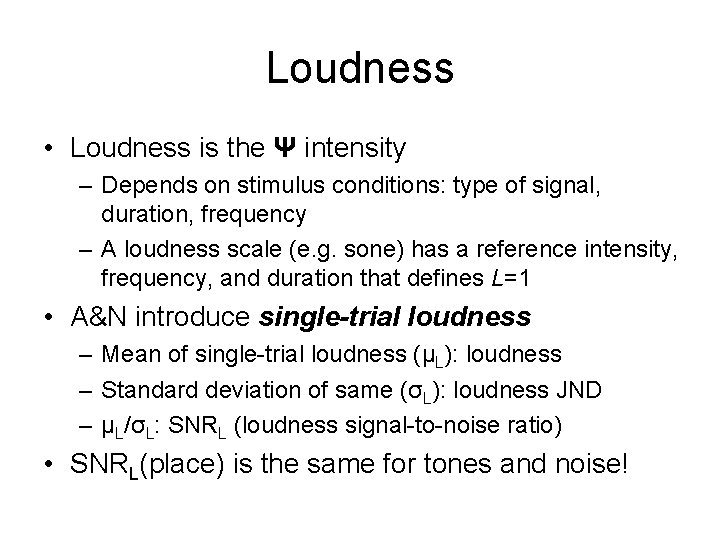 Loudness • Loudness is the Ψ intensity – Depends on stimulus conditions: type of