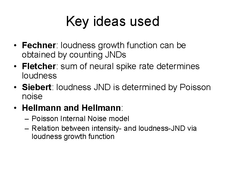 Key ideas used • Fechner: loudness growth function can be obtained by counting JNDs