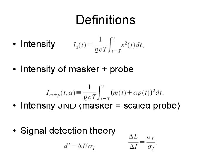 Definitions • Intensity of masker + probe • Intensity JND (masker = scaled probe)