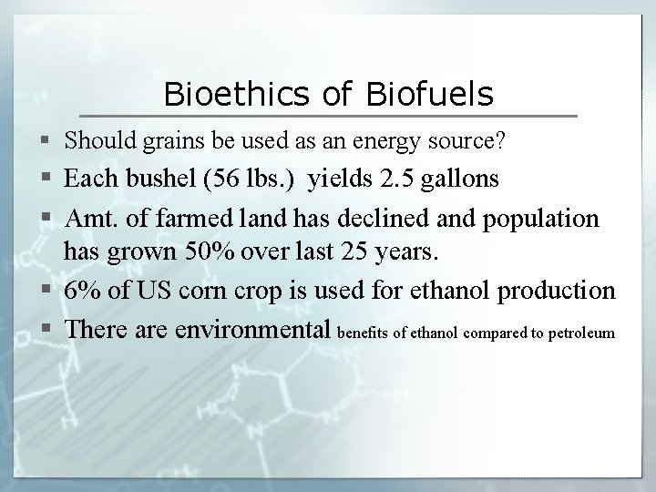 Bioethics of Biofuels § Should grains be used as an energy source? § Each