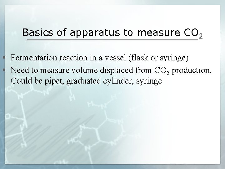 Basics of apparatus to measure CO 2 § Fermentation reaction in a vessel (flask