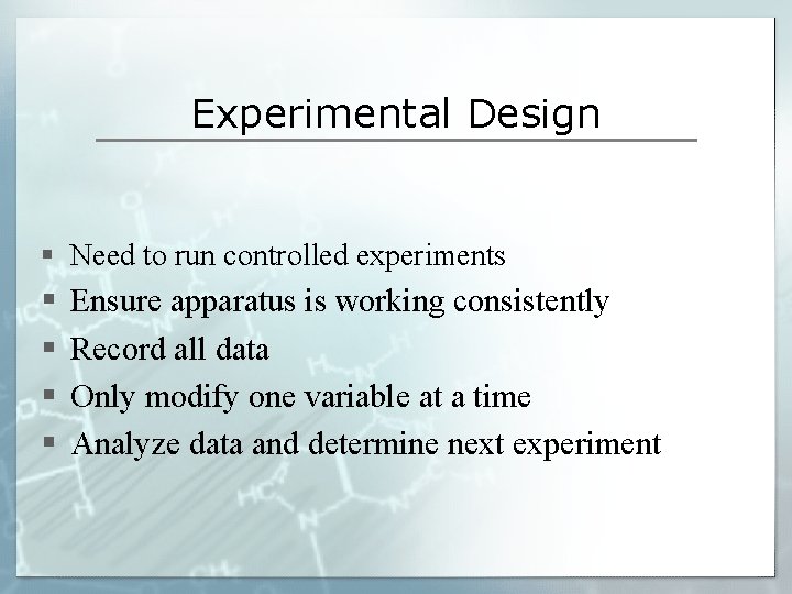 Experimental Design § Need to run controlled experiments § § Ensure apparatus is working