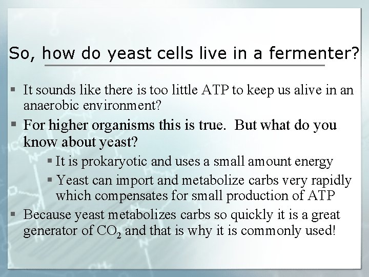 So, how do yeast cells live in a fermenter? § It sounds like there