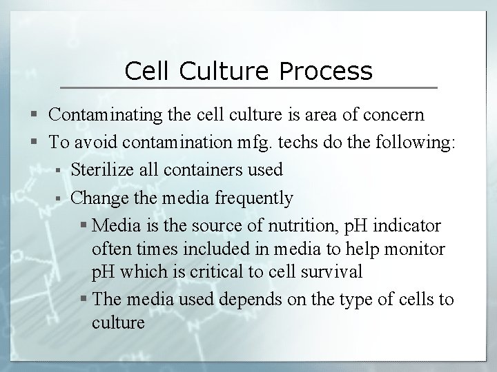 Cell Culture Process § Contaminating the cell culture is area of concern § To