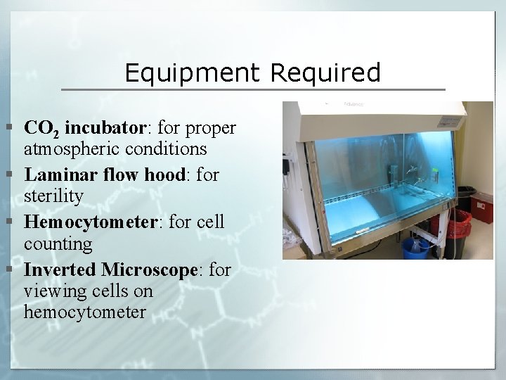 Equipment Required § CO 2 incubator: for proper atmospheric conditions § Laminar flow hood: