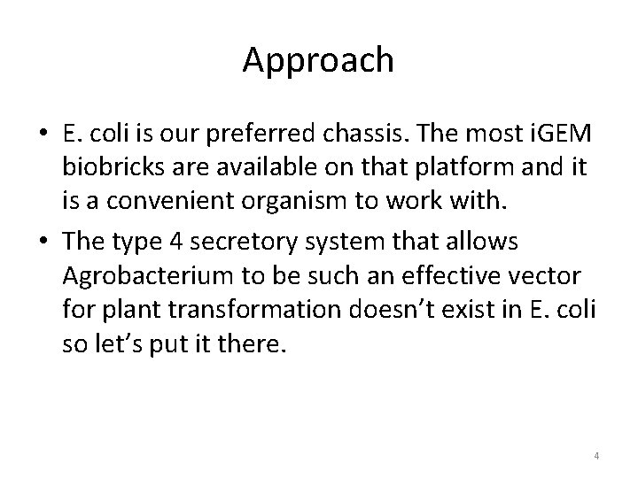 Approach • E. coli is our preferred chassis. The most i. GEM biobricks are