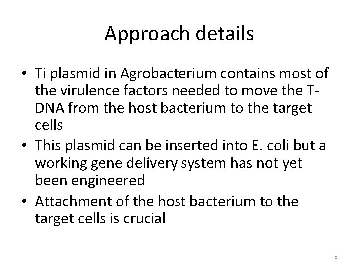 Approach details • Ti plasmid in Agrobacterium contains most of the virulence factors needed