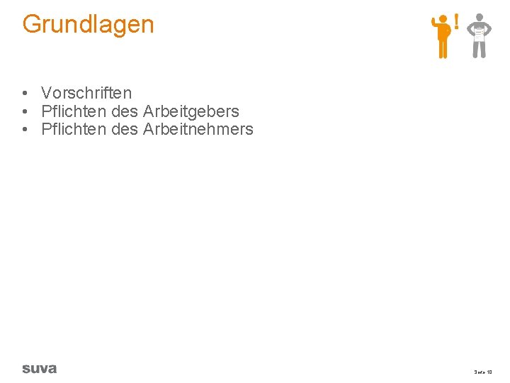 Grundlagen • Vorschriften • Pflichten des Arbeitgebers • Pflichten des Arbeitnehmers Seite 10 