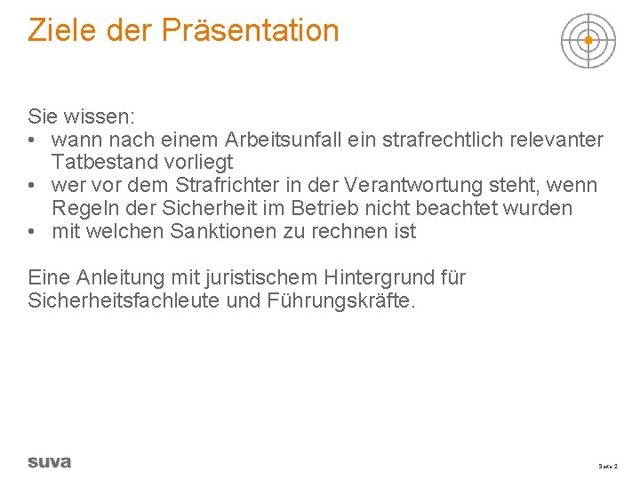 Ziele der Präsentation Sie wissen: • wann nach einem Arbeitsunfall ein strafrechtlich relevanter Tatbestand