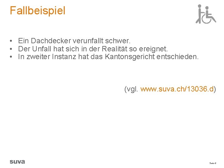 Fallbeispiel • Ein Dachdecker verunfallt schwer. • Der Unfall hat sich in der Realität