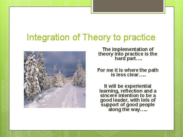 Integration of Theory to practice The implementation of theory into practice is the hard