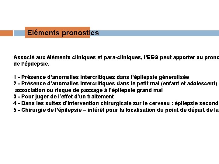 Eléments pronostics Associé aux éléments cliniques et para-cliniques, l’EEG peut apporter au prono de