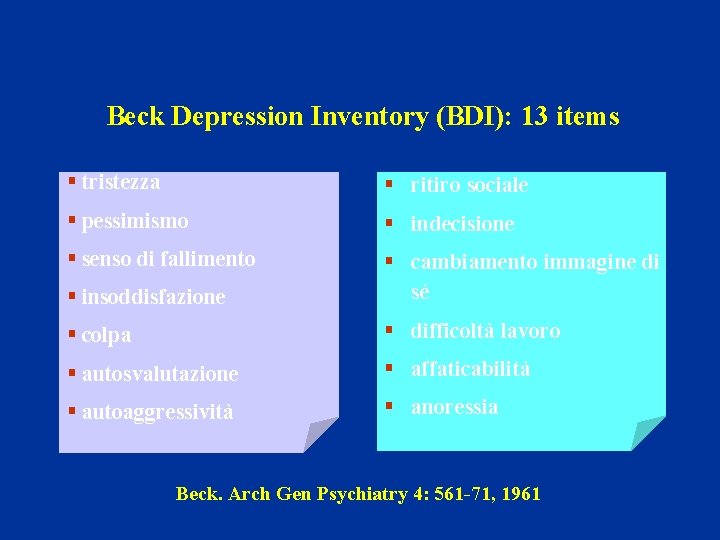 Beck Depression Inventory (BDI): 13 items § tristezza § ritiro sociale § pessimismo §