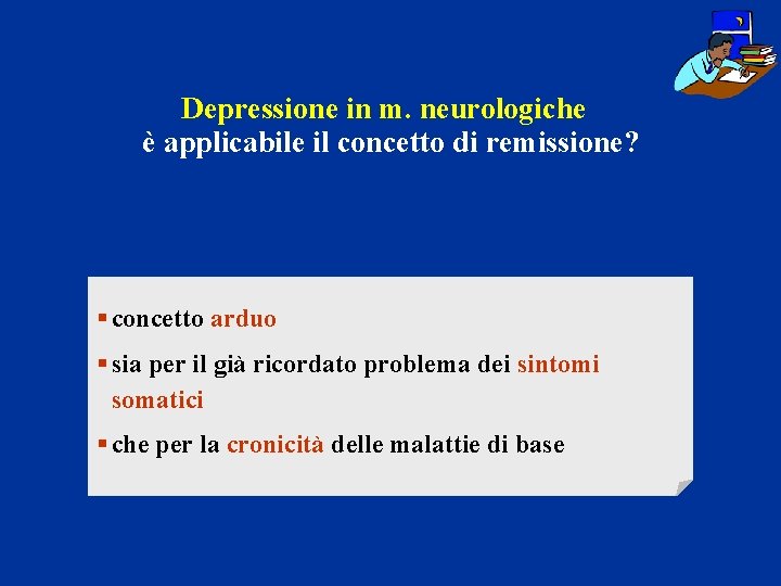 Depressione in m. neurologiche è applicabile il concetto di remissione? § concetto arduo §