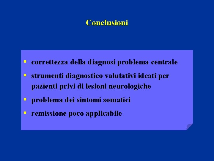 Conclusioni § correttezza della diagnosi problema centrale § strumenti diagnostico valutativi ideati per pazienti