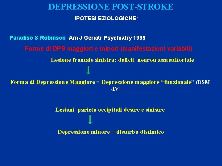 DEPRESSIONE POST-STROKE IPOTESI EZIOLOGICHE: Paradiso & Robinson Am J Geriatr Psychiatry 1999 Forme di