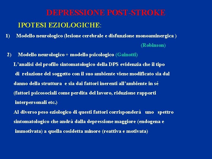 DEPRESSIONE POST-STROKE IPOTESI EZIOLOGICHE: 1) Modello neurologico (lesione cerebrale e disfunzione monoaminergica ) (Robinson)
