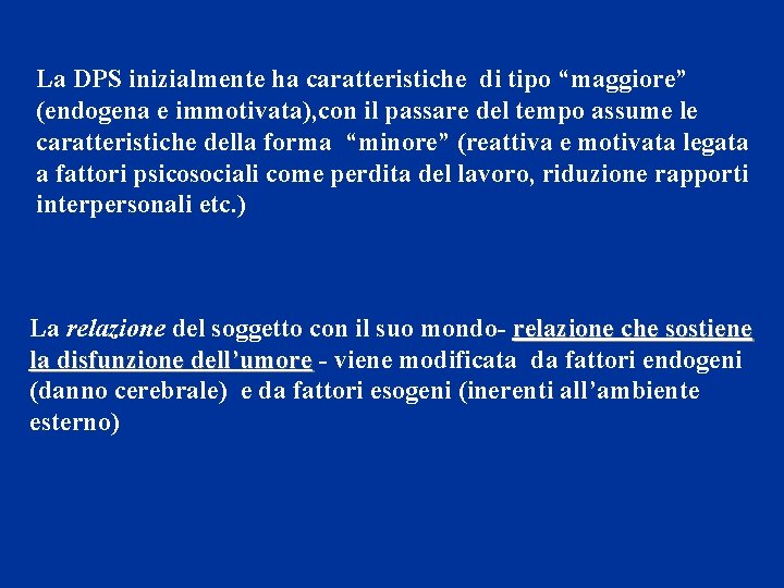 La DPS inizialmente ha caratteristiche di tipo “maggiore” (endogena e immotivata), con il passare