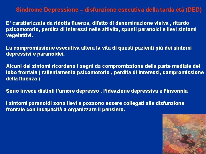 Sindrome Depressione – disfunzione esecutiva della tarda età (DED) E’ caratterizzata da ridotta fluenza,