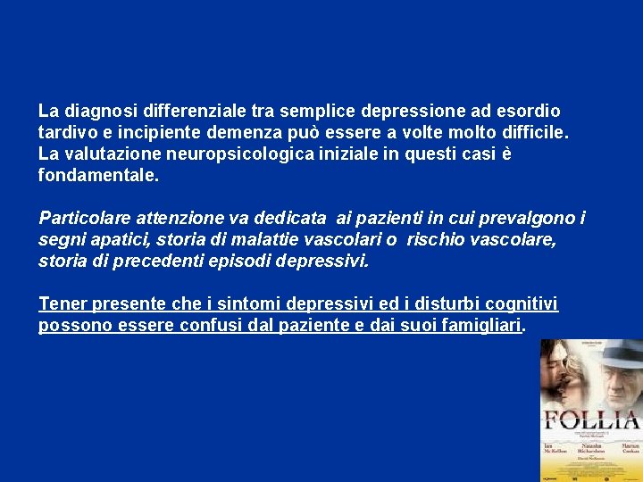 La diagnosi differenziale tra semplice depressione ad esordio tardivo e incipiente demenza può essere