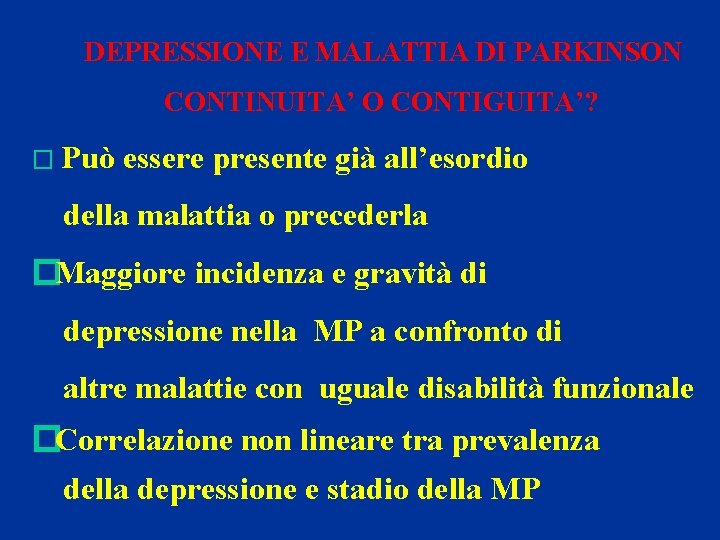 DEPRESSIONE E MALATTIA DI PARKINSON CONTINUITA’ O CONTIGUITA’? � Può essere presente già all’esordio