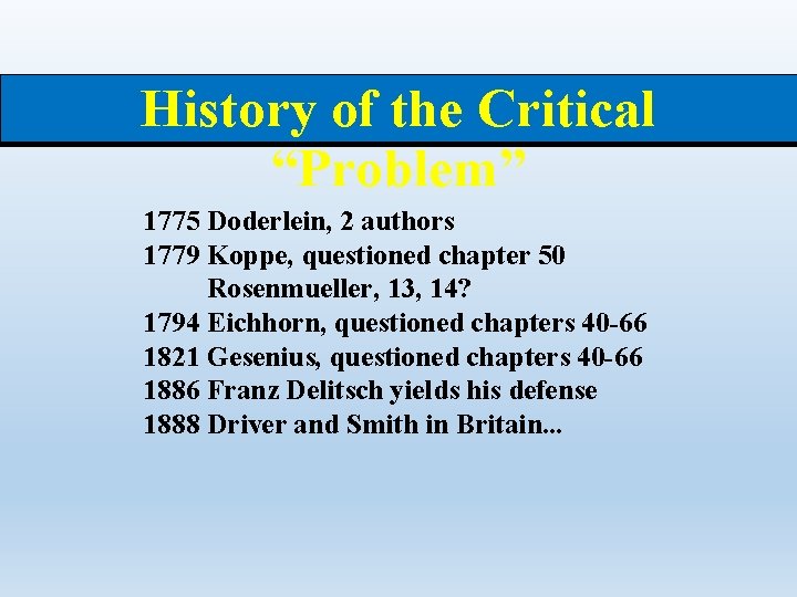 History of the Critical “Problem” 1775 Doderlein, 2 authors 1779 Koppe, questioned chapter 50