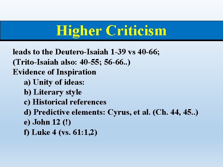 Higher Criticism leads to the Deutero-Isaiah 1 -39 vs 40 -66; (Trito-Isaiah also: 40
