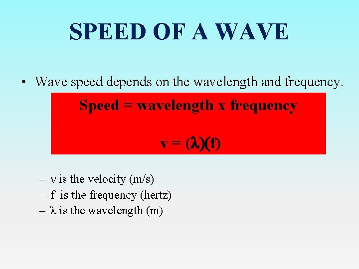 SPEED OF A WAVE • Wave speed depends on the wavelength and frequency. Speed