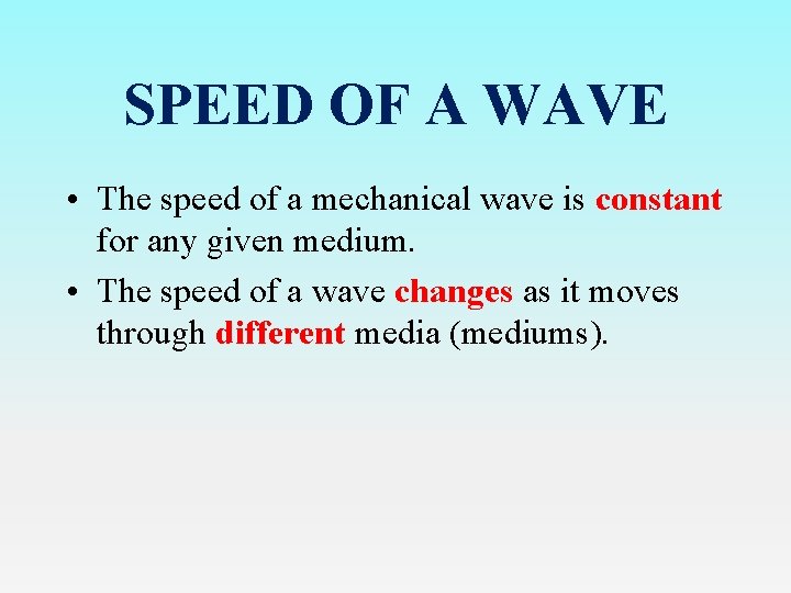 SPEED OF A WAVE • The speed of a mechanical wave is constant for