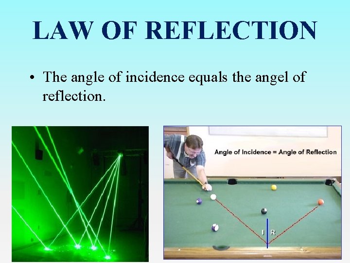 LAW OF REFLECTION • The angle of incidence equals the angel of reflection. 