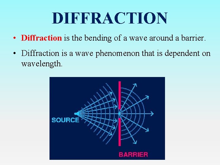 DIFFRACTION • Diffraction is the bending of a wave around a barrier. • Diffraction