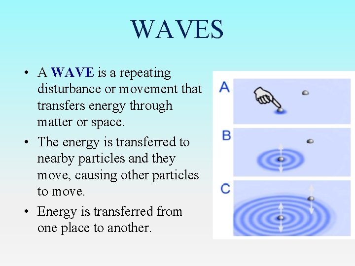 WAVES • A WAVE is a repeating disturbance or movement that transfers energy through