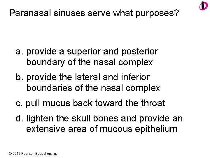 Paranasal sinuses serve what purposes? a. provide a superior and posterior boundary of the