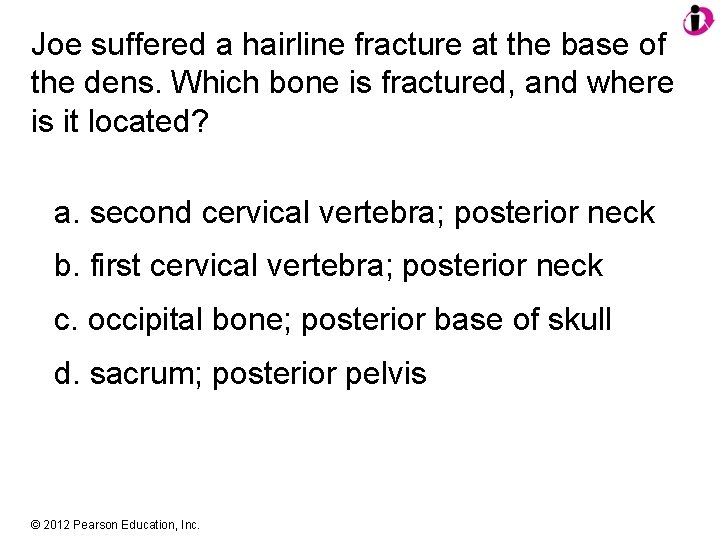 Joe suffered a hairline fracture at the base of the dens. Which bone is