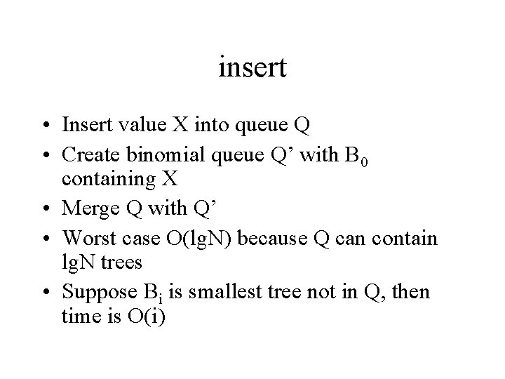 insert • Insert value X into queue Q • Create binomial queue Q’ with