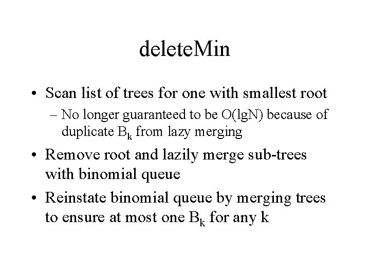 delete. Min • Scan list of trees for one with smallest root – No