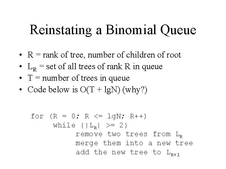 Reinstating a Binomial Queue • • R = rank of tree, number of children