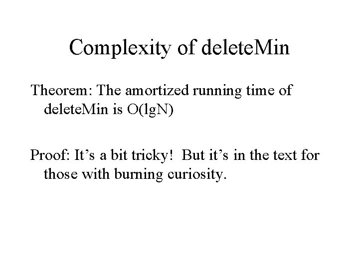 Complexity of delete. Min Theorem: The amortized running time of delete. Min is O(lg.