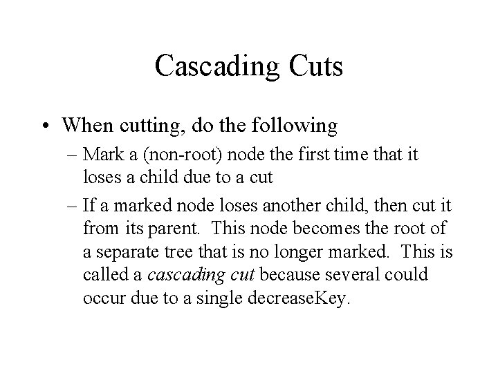 Cascading Cuts • When cutting, do the following – Mark a (non-root) node the