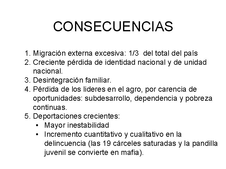 CONSECUENCIAS 1. Migración externa excesiva: 1/3 del total del país 2. Creciente pérdida de