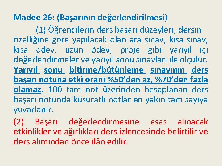 Madde 26: (Başarının değerlendirilmesi) (1) Öğrencilerin ders başarı düzeyleri, dersin özelliğine göre yapılacak olan