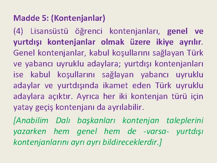 Madde 5: (Kontenjanlar) (4) Lisansüstü öğrenci kontenjanları, genel ve yurtdışı kontenjanlar olmak üzere ikiye