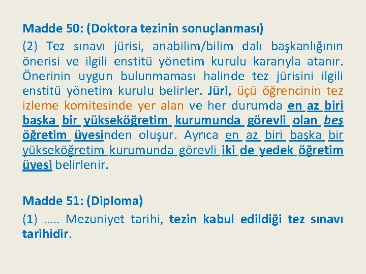 Madde 50: (Doktora tezinin sonuçlanması) (2) Tez sınavı jürisi, anabilim/bilim dalı başkanlığının önerisi ve