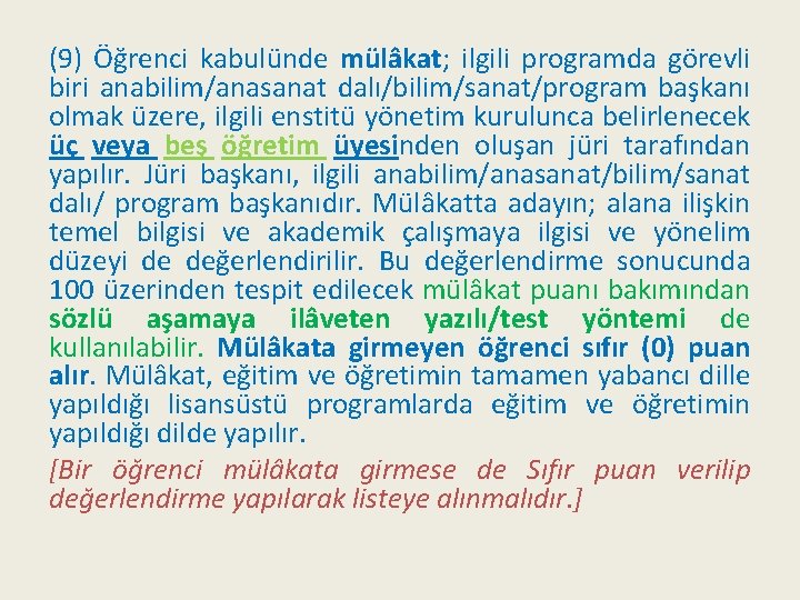 (9) Öğrenci kabulünde mülâkat; ilgili programda görevli biri anabilim/anasanat dalı/bilim/sanat/program başkanı olmak üzere, ilgili