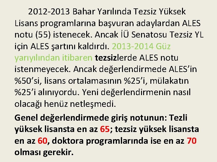 2012 -2013 Bahar Yarılında Tezsiz Yüksek Lisans programlarına başvuran adaylardan ALES notu (55) istenecek.