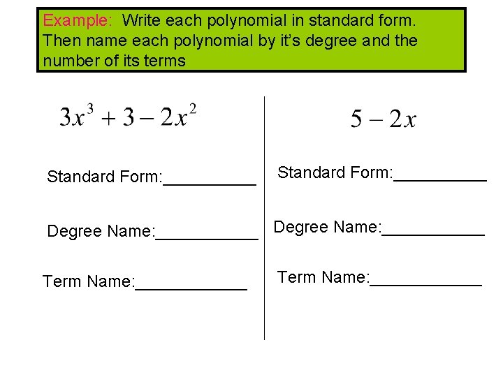 Example: Write each polynomial in standard form. Then name each polynomial by it’s degree